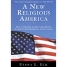 A New Religious America: How a Christian Country Has Become the World's Most Religiously Diverse Nation