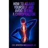 How to adjust yourself and avoid seeing a chiropractor