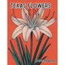 Texas Flowers Coloring Book: Blossoms of the Lone Star State Illustrations inspired by native Texas flowers