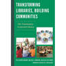 Transforming Libraries, Building Communities: The Community-Centered Library