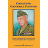 Creating General Patton: How George S. Patton, Jr. Created His Own Legend