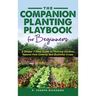 The Companion Planting Playbook for Beginners: A Simple 7-Step Guide to Thriving Gardens, Natural Pest Control, and Bountiful Crops