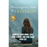 The Caregiver's Path to FREEDOM: Simplify Your Home, Ease Your Stress, and Take Back Your Life