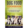Dog Food Cookbook: Comprehensive Guide to Dog Nutrition with Dog Treat and Dog Food Recipes
