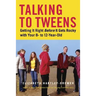 Talking to Tweens: Getting It Right Before It Gets Rocky with Your 8- To 12-Year-Old