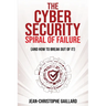The Cybersecurity Spiral of Failure (and How to Break Out of It): Why large firms still struggle with cybersecurity and how to engineer real change dy