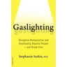 Gaslighting: Recognize Manipulative and Emotionally Abusive People -- And Break Free