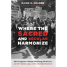 Where the Sacred and Secular Harmonize: Birmingham Mass Meeting Rhetoric and the Prophetic Legacy of the Civil Rights Movement