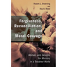 Forgiveness, Reconciliation, and Moral Courage: Motives and Designs for Ministry in a Troubled World