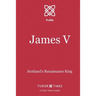 James V: Scotland's Renaissance King