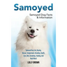 Samoyed: Samoyed Dog Cost, Buying, Rescue, Temperament, Breeding, Health, Care, Diet, Grooming, Training, And Much More! Samoyed Dog Facts & Informati