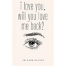i love you, will you love me back?