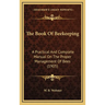 The Book Of Beekeeping: A Practical And Complete Manual On The Proper Management Of Bees (1905)