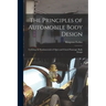 The Principles of Automobile Body Design: Covering the Fundamentals of Open and Closed Passenger Body Design