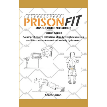 PrisonFit Muscle Build Workout Pocket Guide: A Comprehensive Collection of Bodyweight Exercises and Illustrations Created Exclusively by Inmates