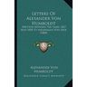 Letters Of Alexander Von Humboldt: Written Between The Years 1827 And 1858 To Varnhagen Von Ense (1860)