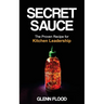 Secret Sauce: The Proven Recipe for Kitchen Leadership