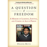 A Question of Freedom: A Memoir of Learning, Survival, and Coming of Age in Prison