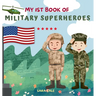 My 1st Book of Military Superheroes: Learn about the United States Armed Forces: Army, Navy, Marine, Coast Guard, Air Force and Space Force (For Kids
