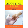 Adopting a Child: Amazing Tips on How to Guide a Gifted Child (Discover Everything You Need to Know About Adopting a Child)