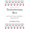 Testosterone Rex: Myths of Sex, Science, and Society