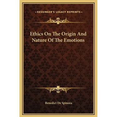 Ethics On The Origin And Nature Of The Emotions