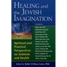 Healing and the Jewish Imagination: Spiritual and Practical Perspectives on Judaism and Health