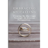 Embracing My Calling: Viewing My Marriage Through An Eternal Perspective