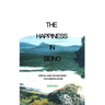 The Happiness In Being: Spiritual Guide For Discovering Your Essential Nature