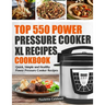Top 550 Power Pressure Cooker XL Recipes Cookbook: Quick, Simple and Healthy Power Pressure Cooker Recipes