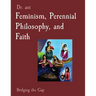 Feminism, Perennial Philosophy, and Faith: Bridging the Gap