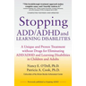 Stopping ADD/ADHD and Learning Disabilities: A Unique and Proven Treatment without Drugs for Eliminating ADD/ADHD and Learning Disabilities in Childre