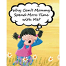 Why Can't Mommy Spend More Time with Me?