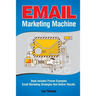 Email Marketing Machine: Book Includes Proven Examples - Email Marketing Strategies that Deliver Results