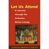Let Us Attend: A Journey Through the Orthodox Divine Liturgy