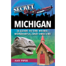 Secret Michigan: A Guide to the Weird, Wonderful, and Obscure