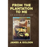 From the Plantation to Me an American Story