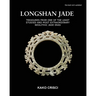 Longshan Jade: Treasures from one of the least studied and most extraordinary neolithic jade eras
