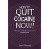 How to Quit Cocaine Now!: A Self-help Guide to Kicking Your Addiction to Crack or Powdered Cocaine. (GlobalAddictionSolutions.org)