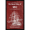 The Naval War of 1812 (Complete Edition): The history of the United States Navy during the last war with Great Britain, to which is appended an accoun