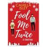 Fool Me Twice at Christmas: A Fake Relationship, Small Town, Holiday Romantic Comedy