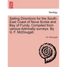 Sailing Directions for the South-East Coast of Nova Scotia and Bay of Fundy. Compiled from Various Admiralty Surveys. by G. F. McDougall.