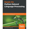 Hands-On Python Natural Language Processing: Explore tools and techniques to analyze and process text with a view to building real-world NLP applicati