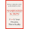 Manifested Action: F*ck Your Dreams, This Is Reality!