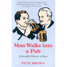 Man Walks Into a Pub: A Sociable History of Beer