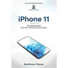 iPhone 11: The Handy Guide To Use Your iPhone To Its Fullest: The Handy Guide