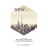 New Institutes: A Primer of Practical Theology for Twenty-First-Century America