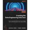 Cracking the Data Engineering Interview: Land your dream job with the help of resume-building tips, over 100 mock questions, and a unique portfolio