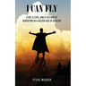 I Can Fly: A Boy, a Cape, and a Lifetime of Adventure in a Golden Age of Aviation
