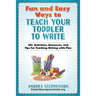 Fun and Easy Ways to Teach Your Toddler to Write: 135+ Activities, Resources, and Tips for Teaching Writing with Play